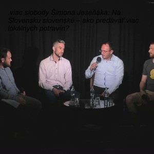 .viac slobody Šimona Jeseňáka: Na Slovensku slovenské – ako predávať viac lokálnych potravín?