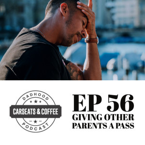 Ep56 Giving other parents a pass