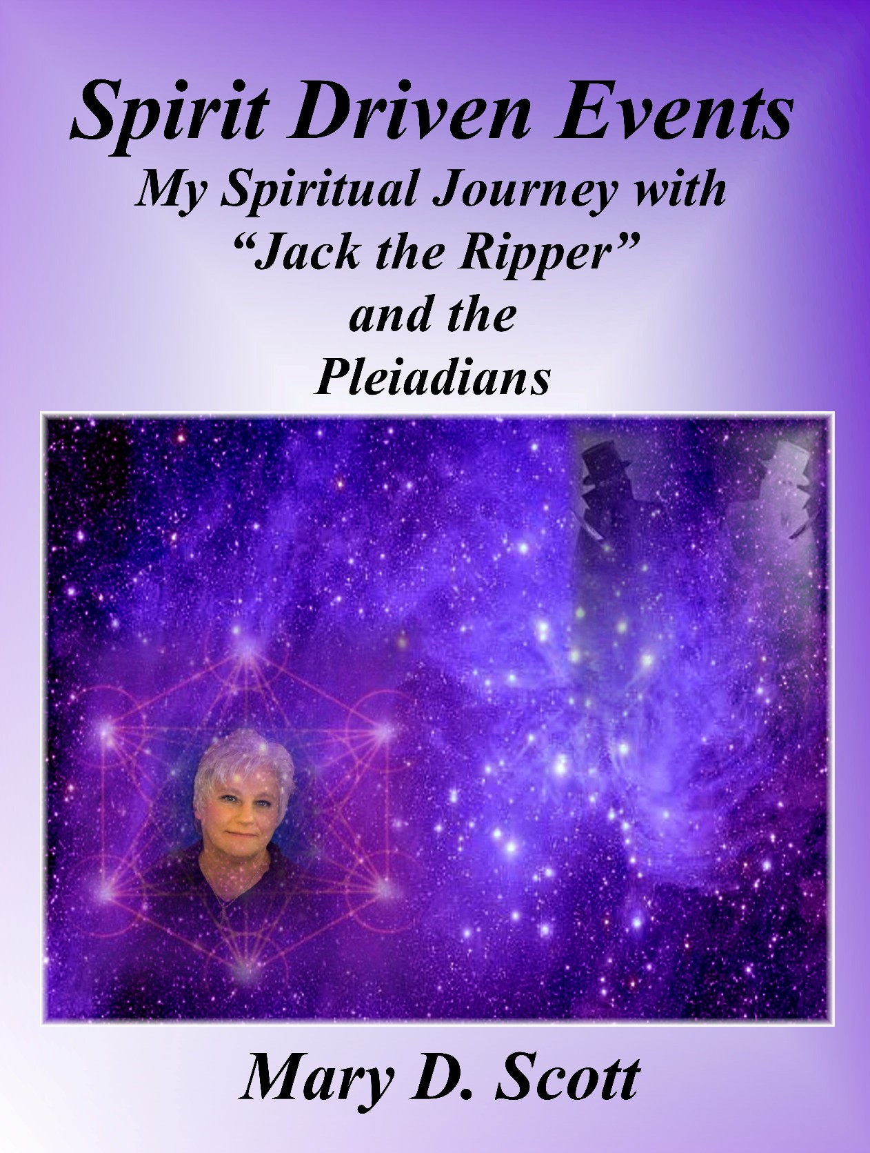 Spirit Driven Events - My Spiritual Journey with "Jack the Ripper" and the Pleiadians