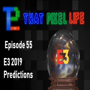 Episode 55 E3 Prediction Time!
