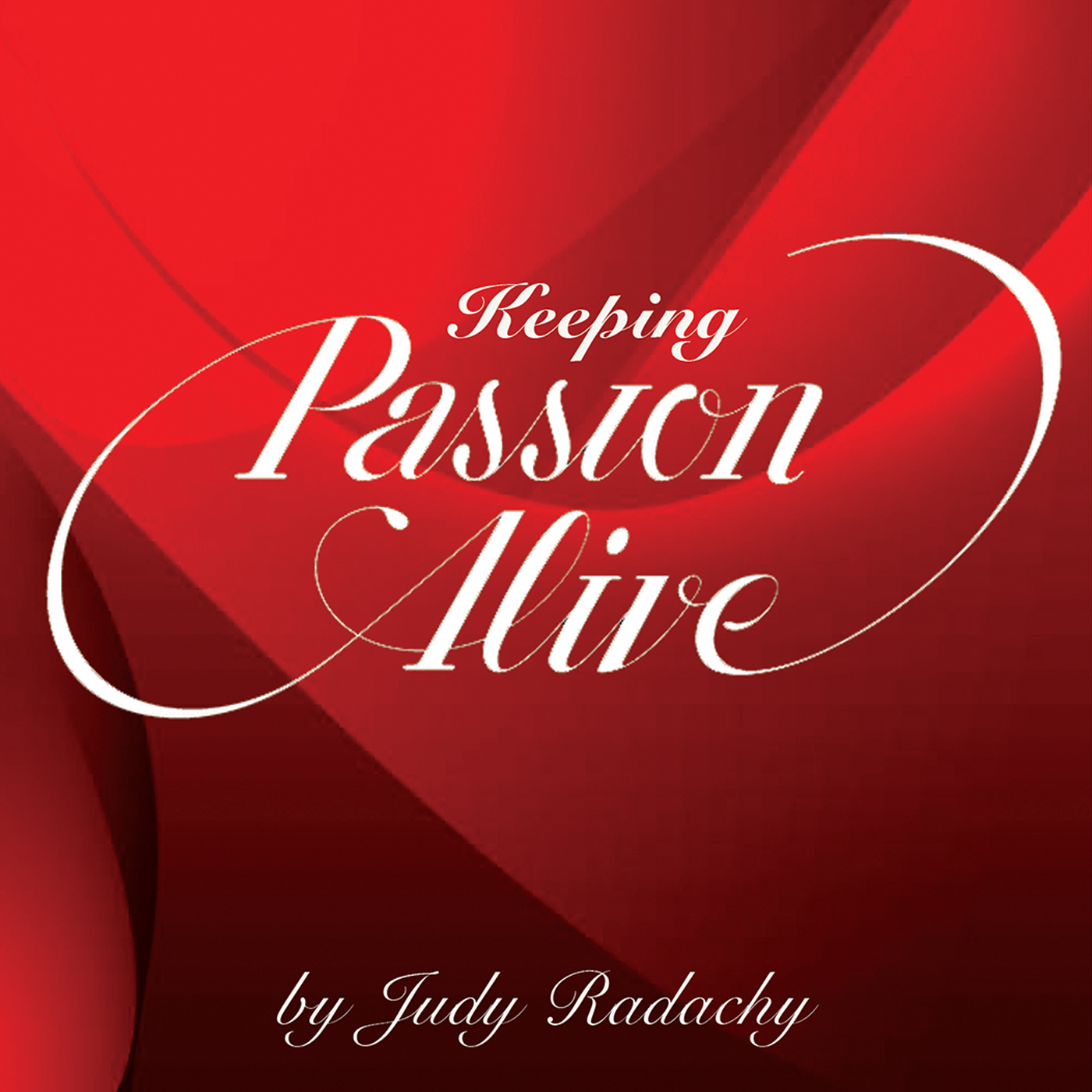 Keeping Passion Alive- Judy Radachy