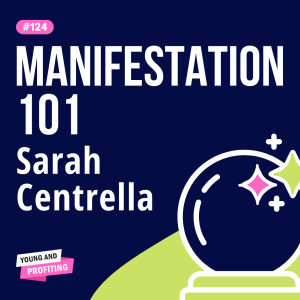 YAPClassic: Sarah Centrella, Harnessing Manifestation To Step Into Your Dream Life