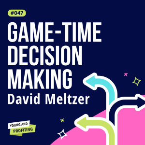 YAPClassic: David Meltzer, A Masterclass on Decision-Making for Championship-Level Businesses