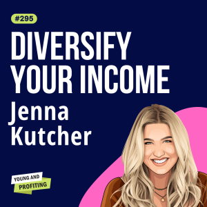 Jenna Kutcher: Protect Your Peace, Build Multiple Income Streams: Courses, Podcasts, Airbnb & More! | E295