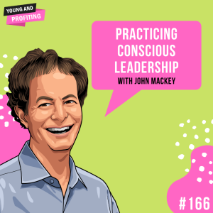 John Mackey: Practicing Conscious Leadership | E166