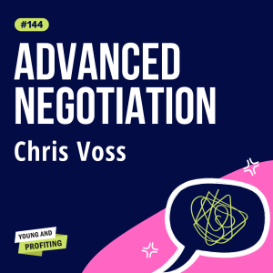 YAPClassic: Chris Voss on Advanced Negotiation, The Secret to Gaining Influence and Winning Negotiations