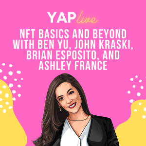 YAPLive: NFT Basics and Beyond with Ben Yu, John Kraski, Brian Esposito, and Ashley France