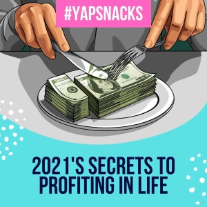 YAPSnacks: 2021’s Secrets To Profiting In Life - Purpose, Priorities and Balance | Part 1