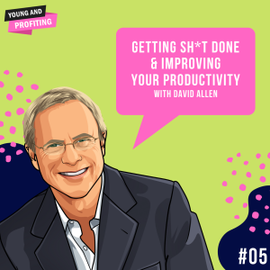 David Allen: Getting Sh*t Done & Improving Your Productivity | E5