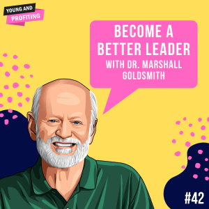 Dr. Marshall Goldsmith: Become a Better Leader | E42