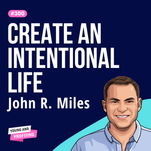 John R. Miles: Escape Quiet Desperation and Transform Your Life with Intentional Living | E300