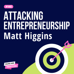 YAPClassic: Matt Higgins on Escaping Poverty, Entrepreneurship, and Knowing When To Quit