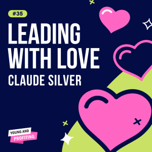 YAPClassic: Claude Silver on Leading with Love