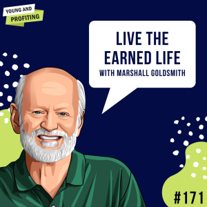 Marshall Goldsmith: Live The Earned Life | E171