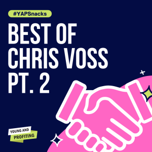 YAPSnacks: Best of Chris Voss, World’s Top Negotiation Expert | Part 2