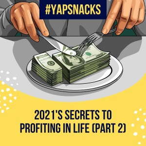 YAPSnacks: 2021’s Secrets to Profiting in Life - Love and Service | Part 2