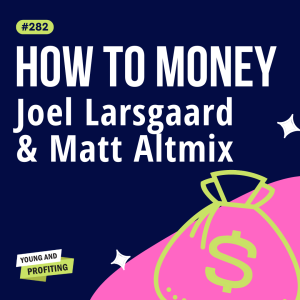 Joel Larsgaard & Matt Altmix: Our Top Personal Finance Hacks for Millennials | E282