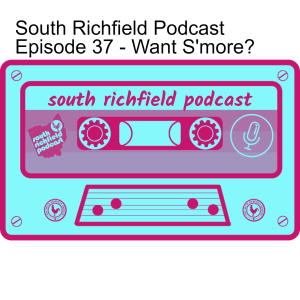 South Richfield Podcast - Episode 37 - Want S’more?