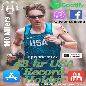 Episode #127 Olivier Leblond USA 48hr Record Holder 100 Mile Podiums and Backyard Ultras