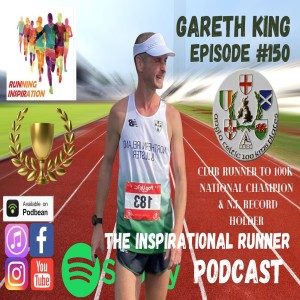 Episode #150 Gareth King Club Runner to 100km Record Holder