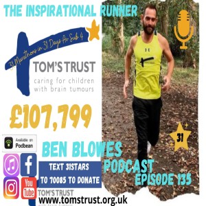 Episode #135 Ben Blowes 31 Marathons in 31 Days for Tom's Trust 31 Stars Av Sub 4hrs