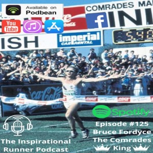 Episode #125 Bruce Fordyce The Comrades King 9 Times Winner
