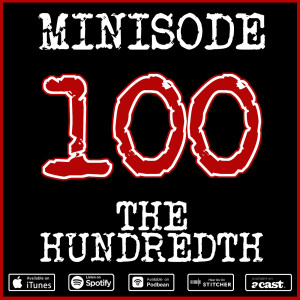 Minisode 100: The Hundredth