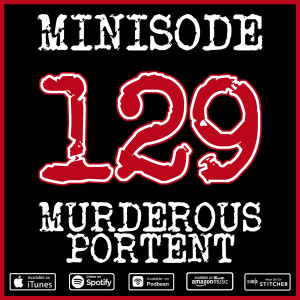 Minisode 129 - Murderous Portent