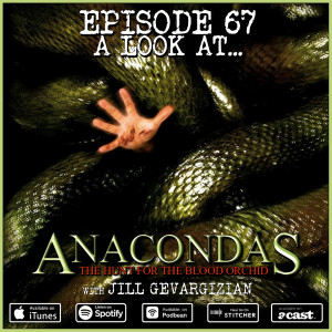 67: Anacondas: The Hunt For The Blood Orchid (w/ Jill Sixx)