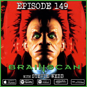 149 - Brainscan (with Stevie Webb)