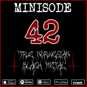 Minisode 42: True Norwegian Black Metal...