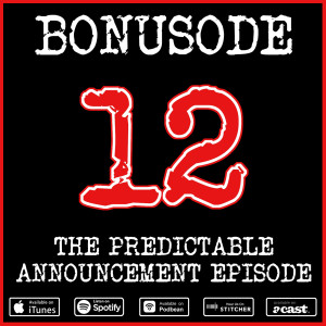 Bonusode 12: The Predictable Announcement Episode