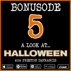 Bonusode 5: A Look At... Halloween (w/ Preston DeFrancis)