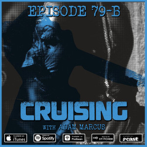 79-B: Cruising (w/ Adam Marcus)