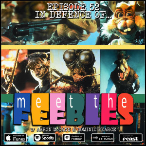 52: Meet The Feebles (w/ Aaron McCann & Dominic Pearce)
