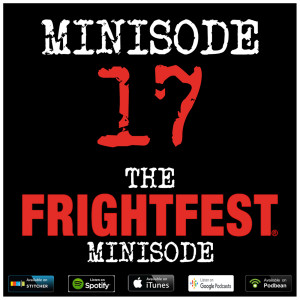 Minisode 17: The Frightfest Minisode