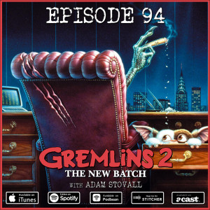 94: Gremlins 2: The New Batch (w/ Adam Stovall)