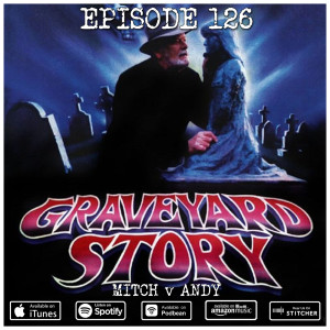 126 - Graveyard Story (Mitch v Andy)