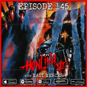 145 - Howling 3 - The Marsupials (with Matt Mercer)