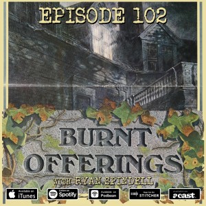 102: Burnt Offerings (with Ryan Spindell)