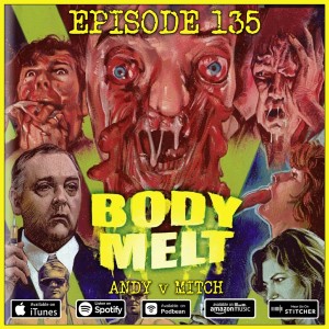 135 - Body Melt (Andy vs Mitch)