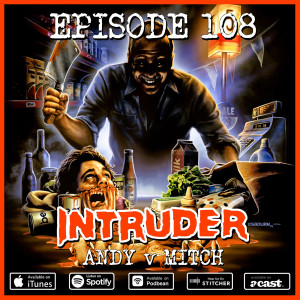 108 - Intruder (Andy v Mitch)