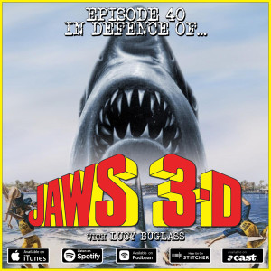 40: Jaws 3D (w/ Lucy Buglass)