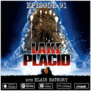 91: Lake Placid (w/ Blair Bathory)