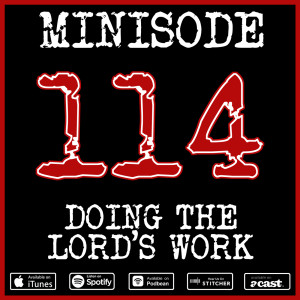 Minisode 114 - Doing The Lord's Work