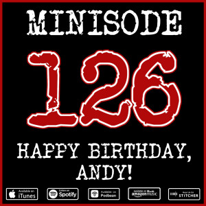 Minisode 126 - Happy Birthday, Andy!