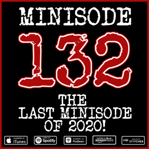 Minisode 132 - The Last Minisode of 2020!