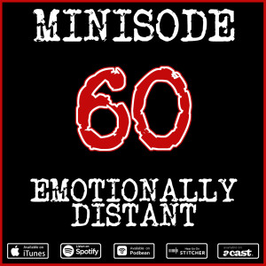 Minisode 60: Emotionally Distant