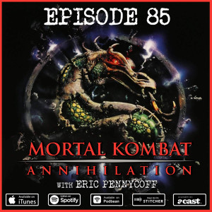 85: Mortal Kombat: Annihilation (w/ Eric Pennycoff)