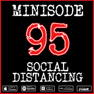 Minisode 95: Social Distancing